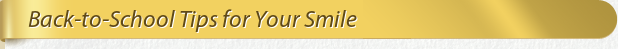 Dentist Bethesda Back-to-School Tips for Your Smile