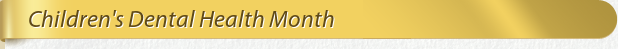 Dentist Bethesda Children's Dental Health Month