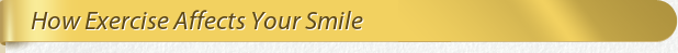 Dentist Bethesda How Exercise Affects Your Smile