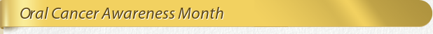 Dentist Bethesda Oral Cancer Awareness Month